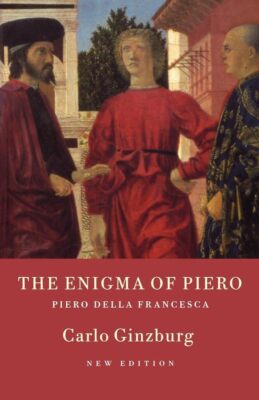 The Enigma of Piero: Piero Della Francesca by Ginzburg