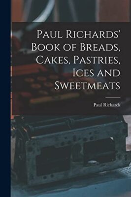 Richards - ' Book of Breads Cakes Pastries Ices and Sweetmeats - Ne - X555z