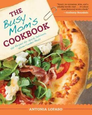 The Busy Mom's Cookbook: 100 Recipes for Quick, Delicious, Home-Cooke - GOOD
