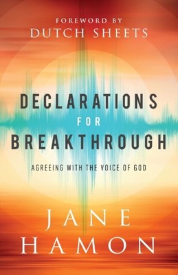 Dutch Sheets - Declarations for Breakthrough   Agreeing with the Voic - C9000z