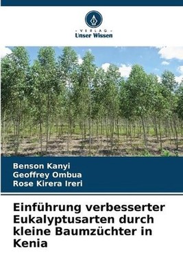 Einfhrung verbesserter Eukalyptusarten durch kleine Baumzchter in Kenia by Benso
