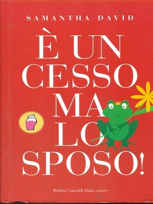 E' UN CESSO MA LO SPOSO! NARRATIVA STRANIERA DAVID, SAMANTHA DALAI EDITORE 2008