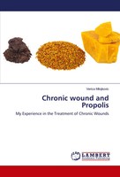 Chronic Wound And Propolis My Experience In The Treatment Of Chronic Wounds Buch