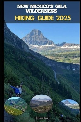 NEW MEXICO'S GILA WILDERNESS HIKING GUIDE 2025 (Destinations Tours Guide)