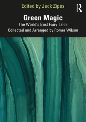 Green Magic : The World s Best Fairy Tales Collected and Arranged by Romer Wi...