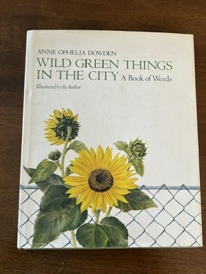 Wild Green Things in the City - A Book of Weeds by Anne Ophelia Dowden 1972