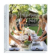 The Gathering Table : Growing Strong Relationships Through Food,