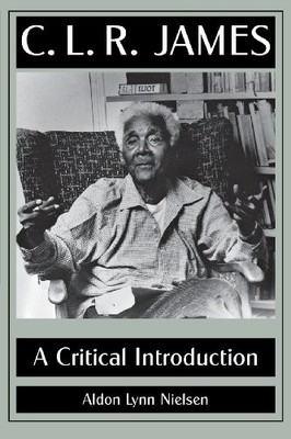 C. L. R. JAMES: A CRITICAL INTRODUCTION By Aldon Lynn Nielsen **Excellent**
