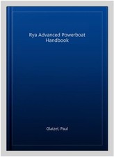 Rya Advanced Powerboat Handbook, Paperback by Glatzel, Paul, Like New Used, F...