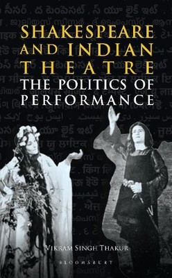 Vikram Singh Thakur Shakespeare and Indian Theatre (Hardback) (UK IMPORT)