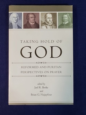 Taking Hold of God by Joel Beeke & Brian Najapfour