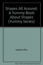 Shapes All Around: A Yummy Book About Shapes (Yummy Series) by Appleby, Ellen