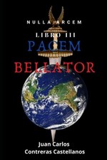 Pacem Bellator: Nulla Arcem III by Juan Carlos Contreras Castellanos Paperback B