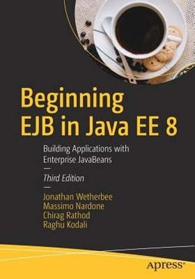 Beginning EJB in Java Ee 8: Building Applications with Enterprise JavaBeans: New