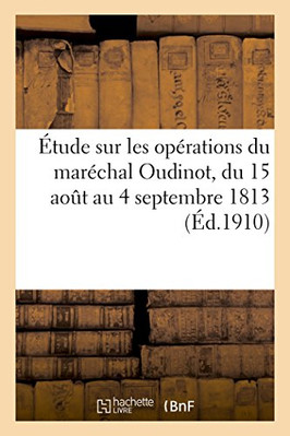ETUDE SUR LES OPERATIONS DU MARECHAL OUDINOT, DU 15 AOUT By Gabriel Joseph Fabry