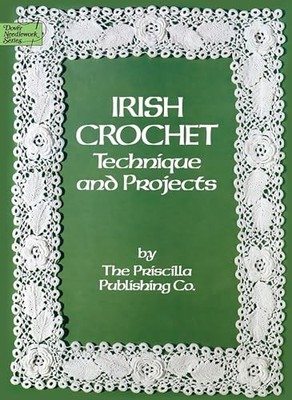 Irish Crochet: Technique and Projects by Priscilla Publishing Company NEW