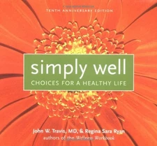 SIMPLY WELL: CHOICES FOR A HEALTHY LIFE By John W. Travis *Excellent Condition*