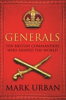 Generals | Ten British Commanders Who Shaped The World | Mark Urban | Englisch