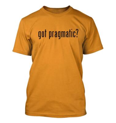 got pragmatic? - Men's Funny T-Shirt New RARE