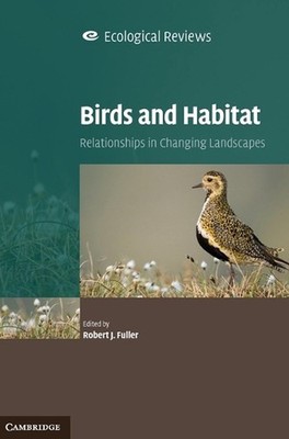 Birds and Habitat: Relationships in Changing Landscapes by Robert J. Fuller (Eng
