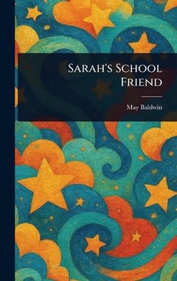 Sarah's School Friend by May Baldwin Hardcover Book