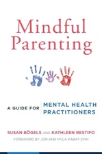Mindful Parenting: A Guide for Mental Health Practitioners By Su