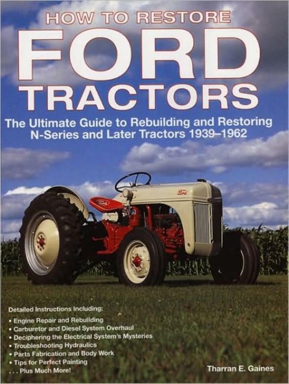 Ultimate Guide to Restoring Ford N-Series Tractors 1939-1962 by Tharran E. Gaines