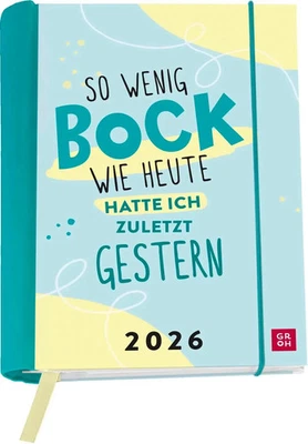 GROH VERLAG Buchkalender 2026: So wenig Bock wie heute hatte ich zuletzt gestern | Verlag