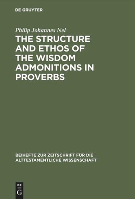 The Structure and Ethos of the Wisdom Admonitions in Proverbs Philip Johannes Ne