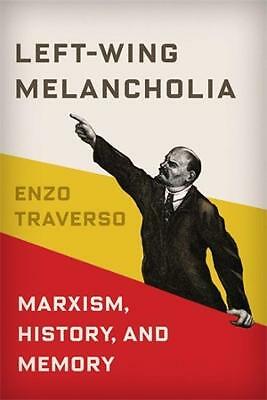 Left-Wing Melancholia: Marxism, History, and Memory by Enzo Traverso...