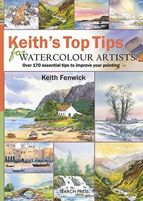 Keith's Top Tips for Watercolour Artists: Over 170  by Fenwick, Keith 1844484807