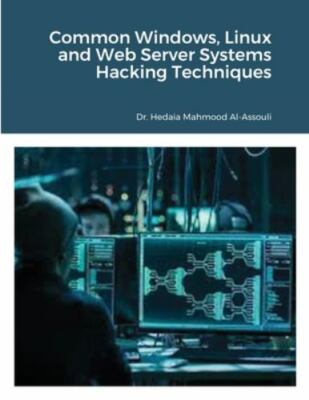 Common Windows, Linux and Web Server Systems Hacking Techniques, Dr. Hidaia Mahm