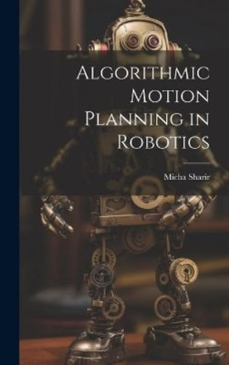 Micha Sharir Algorithmic Motion Planning in Robotics (Hardback) (UK IMPORT)