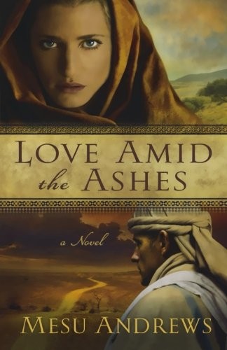 Love Amid the Ashes: A Novel By Mesu Andrews