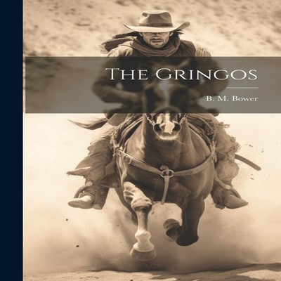The Gringos B. M. Bower Paperback Creative Media Partners LLC