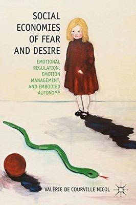 SOCIAL ECONOMIES OF FEAR AND DESIRE: EMOTIONAL REGULATION, By Valerie De VG
