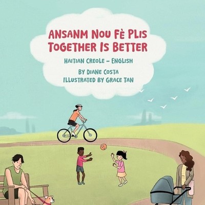 Together Is Better (Haitian Creole-English): Ansanm Nou F? Plis by Diane Costa P