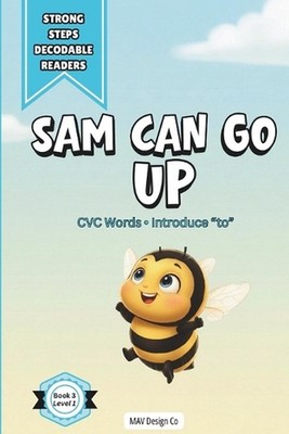 Sam Can Go Up: A Decodable Reader for Early Readers Featuring CVC Words and High
