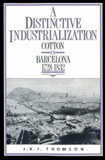 A DISTINCTIVE INDUSTRIALIZATION: COTTON IN BARCELONA By J. K. J. Thomson *VG+*