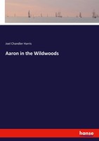 Joel Chandler Harris | Aaron In The Wildwoods | Taschenbuch | Englisch (2024)