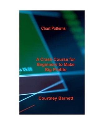 Chart Patterns: A Crash Course for Beginners to Make Big Profits Fast: A Crash C