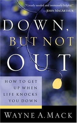 DOWN, BUT NOT OUT: HOW TO GET UP WHEN LIFE KNOCKS YOU DOWN By Wayne A. Mack NEW