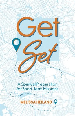 Get Set: A Spiritual Preparation for Short-Term Missions