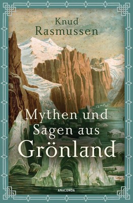 Mythen und Sagen aus Grönland | Knud Rasmussen | Buch | 336 S. | Deutsch | 2022