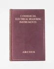 Commercial Electrical Measuring Instruments By R. M. Archer: Vintage Book — 1928