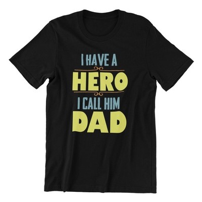 I Have A Hero I Call Him Dad T-Shirt Mens, Tee Cotton Perfect Gift Fathers Day