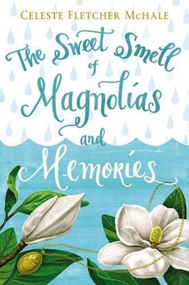 The Sweet Smell of Magnolias and Memories by Celeste Fletcher McHale (English) P