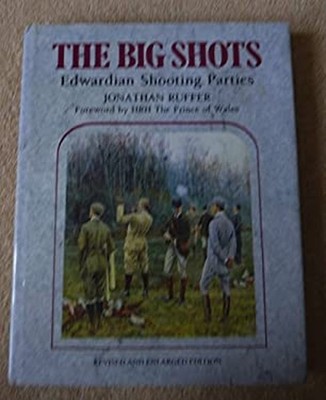 Big Shots : Edwardian Shooting Parties Hardcover Jonathan G. Ruff