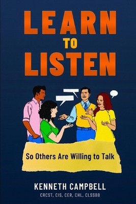 Learn to Listen, So Others Are Willing to Talk by Kenneth Campbell Paperback Boo