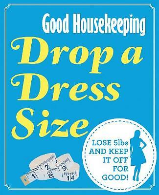 Good Housekeeping Drop a Dress Size: Lose 5lbs and keep it off for good! by Good